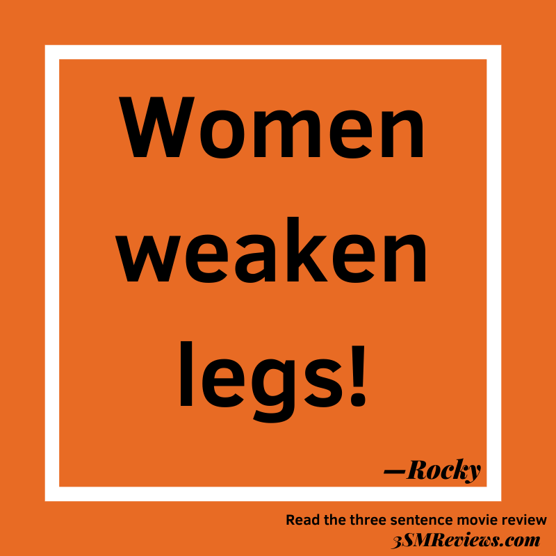 Orange background with a white frame. Text: Women weaken legs!—Rocky. Read the three sentence movie review at 3SMReviews.com